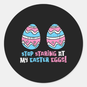 Stop Staring At My Easter Eggs Funny Adult Humour  Classic Round Sticker