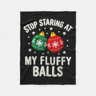 Stop Staring At My Fluffy Funny Christmas Ornament Fleece Blanket