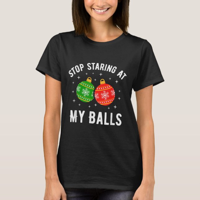 Stop Staring At My Funny Dirty Christmas Adult Hum T-Shirt (Front)