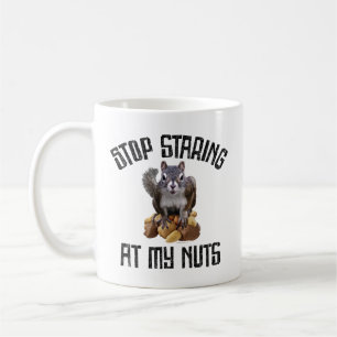 Stop Staring at my Nuts - funny Squirrel lover Coffee Mug