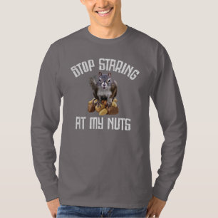Stop Staring at my Nuts - funny Squirrel lover T-Shirt