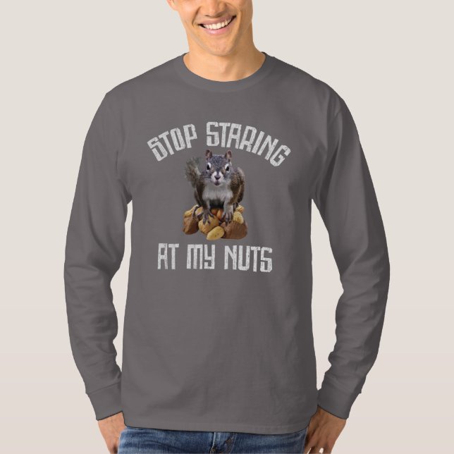 Stop Staring at my Nuts - funny Squirrel lover T-Shirt (Front)