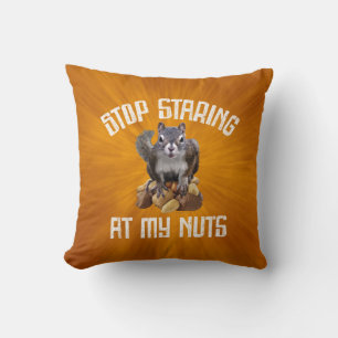 Stop Staring at my Nuts - funny Squirrel lover Thr Cushion