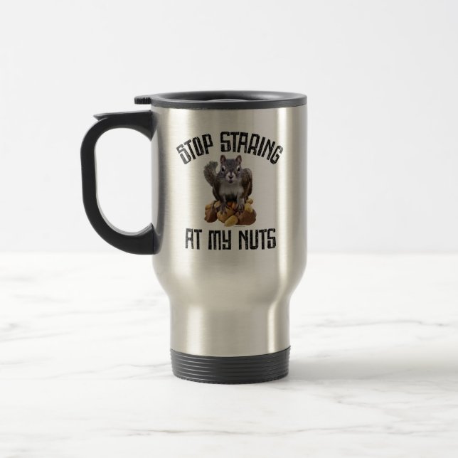 Stop Staring at my Nuts - funny Squirrel lover Travel Mug (Left)