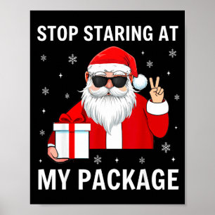 Stop Staring At My Package Christmas Adult Humor F Poster