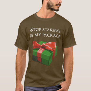 Stop Staring at my Package Christmas Present T-Shirt