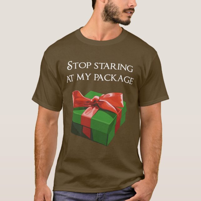 Stop Staring at my Package Christmas Present T-Shirt (Front)