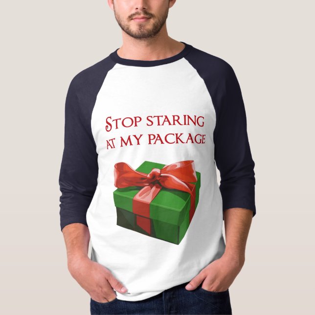 Stop Staring at my Package Christmas Present T-Shirt (Front)