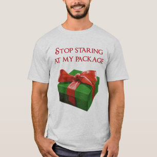 Stop Staring at my Package Christmas Present T-Shirt