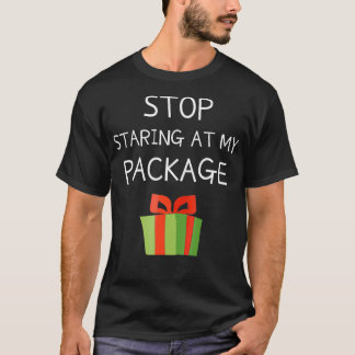 Stop Staring At My Package  T-Shirt