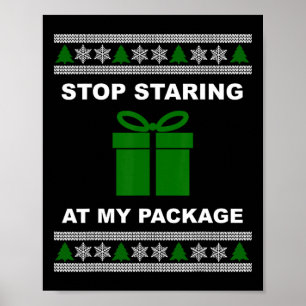 Stop Staring At My Package - Ugly Christmas  Poster