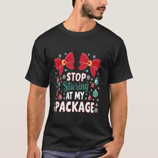 Stop Staring At My Package Ugly Christmas T-Shirt (Front)