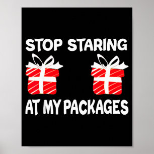Stop Staring At My Packages Funny Christmas Naught Poster