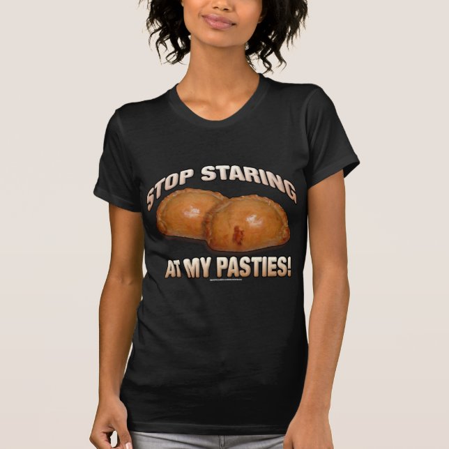 Stop Staring at my Pasties! T-Shirt (Front)