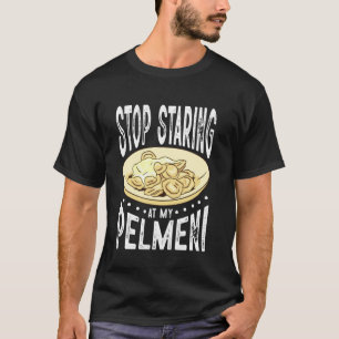 Stop Staring At My Pelmeni T-Shirt