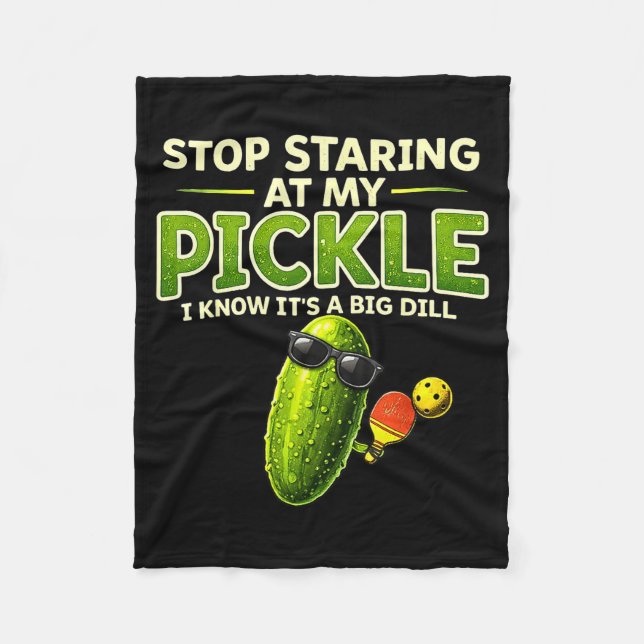 Stop staring at my pickle big dill funny saying  fleece blanket (Front)