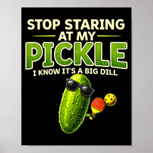 Stop staring at my pickle big dill funny saying poster