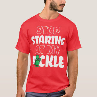 Stop Staring At My Pickle T-Shirt