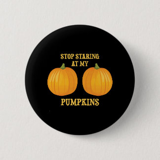 Stop Staring at my Pumpkins 6 Cm Round Badge
