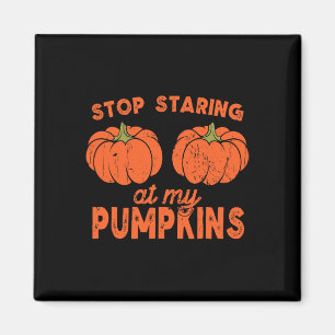Stop Staring At My Pumpkins Fun Halloween Design W Magnet