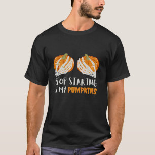 Stop Staring At My Pumpkins Funny Womens Halloween T-Shirt