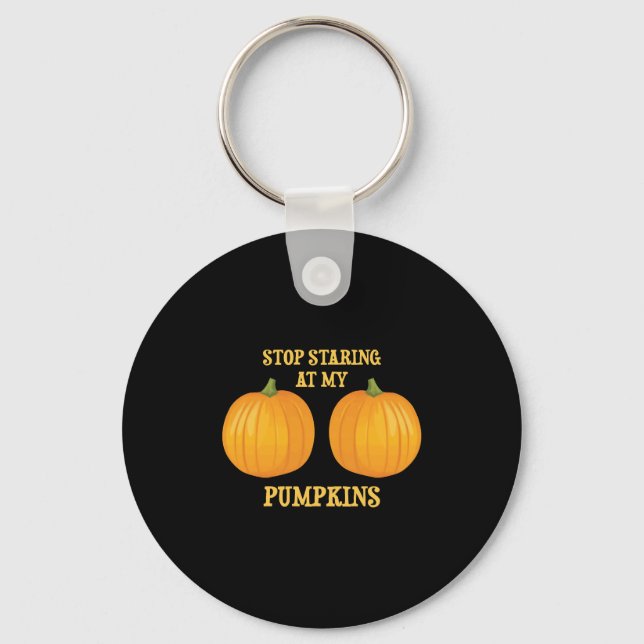 Stop Staring at my Pumpkins Key Ring (Front)