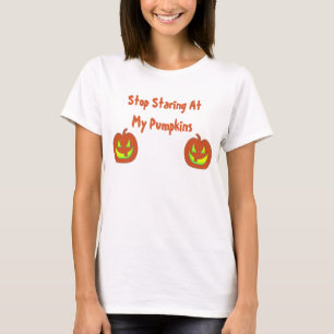 Stop Staring At My Pumpkins Shirt