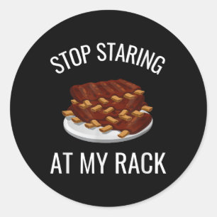 Stop Staring At My Rack Funny Rack Of Ribs Barbequ Classic Round Sticker