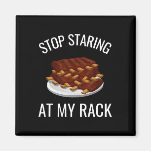 Stop Staring At My Rack Funny Rack Of Ribs Rbeque Magnet