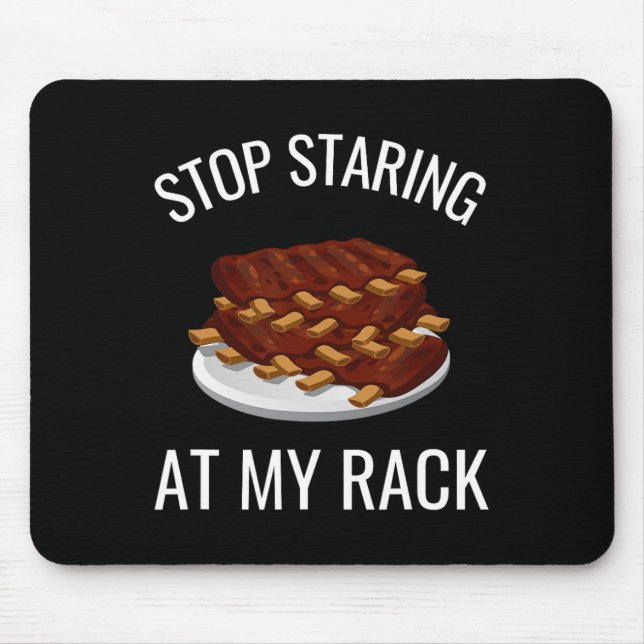 Stop Staring At My Rack Funny Rack Of Ribs Rbeque  Mouse Pad (Front)