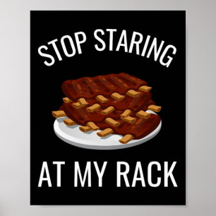 Stop Staring At My Rack Funny Rack Of Ribs Rbeque Poster