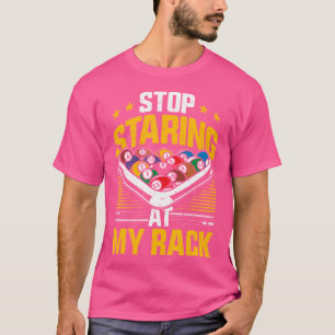 Stop Staring At My Rack Pool Billiard T-Shirt