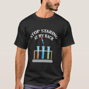 Stop Staring At My Rack Science Teacher Chemistry T-Shirt