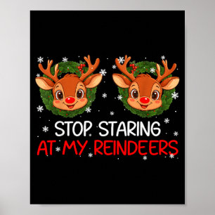 Stop Staring At My Reindeer Cute Christmas Xmas Wo Poster