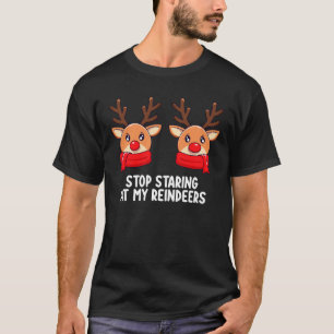 Stop Staring At My Reindeers Christmas Holiday T-Shirt