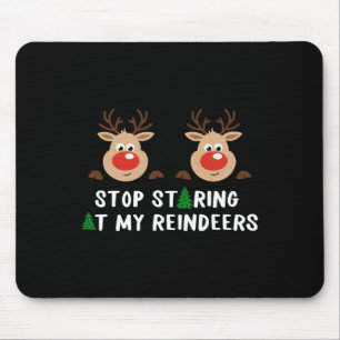 Stop Staring At My Reindeers Costume Winter Christ Mouse Pad