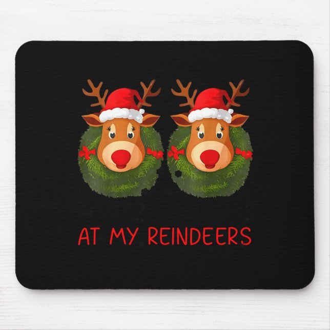 Stop Staring At My Reindeers Funny Christmas Adult Mouse Pad (Front)