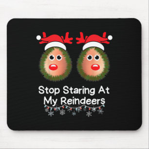Stop Staring At My Reindeers Funny Christmas Gag X Mouse Pad