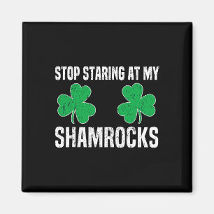 Stop Staring At My Shamrocks St Patricks Day Naugh Magnet