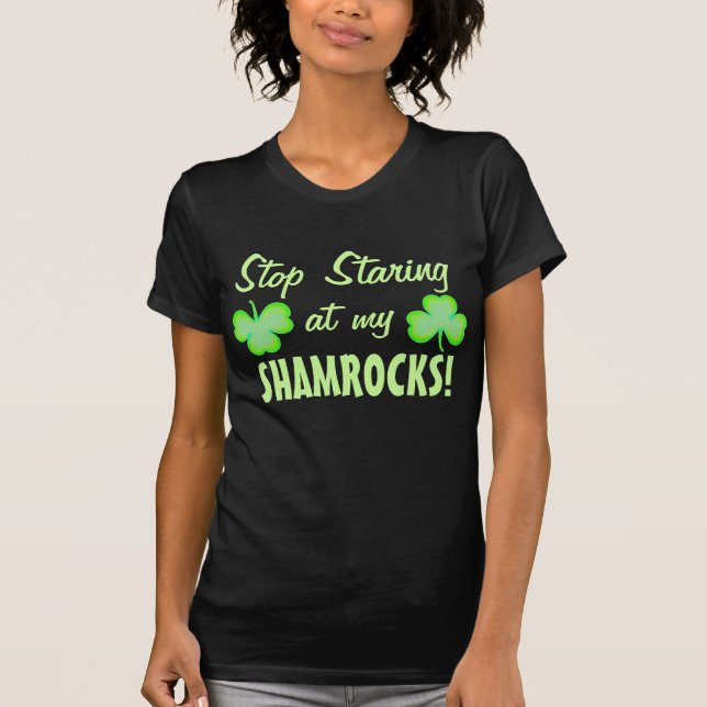 STOP Staring at my Shamrocks T-Shirt (Front)