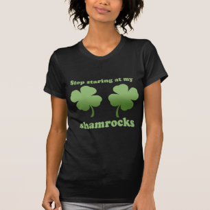 STOP STARING AT MY SHAMROCKS T-shirt