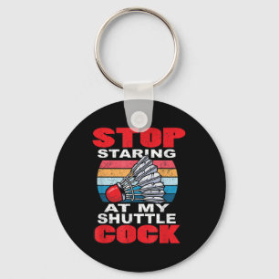 Stop Staring At My Shuttle - Funny Badminton  Key Ring