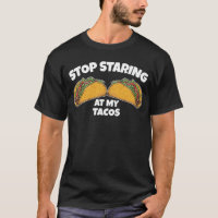 Stop Staring At My Tacos Funny Mexican