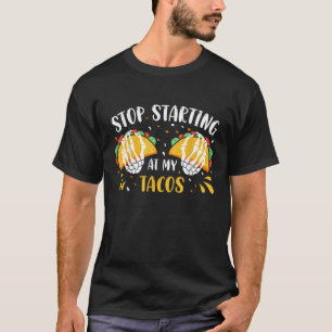 Stop staring at my tacos funny mexican taco cinco  T-Shirt