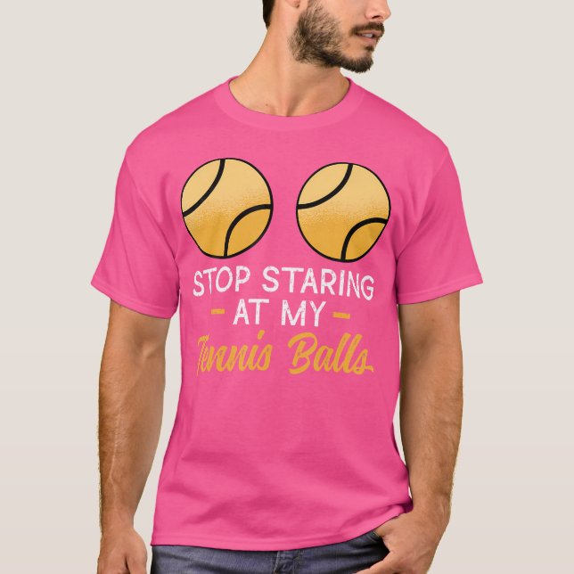 Stop Staring At My Tennis Balls Adult Humour Tenni T-Shirt (Front)