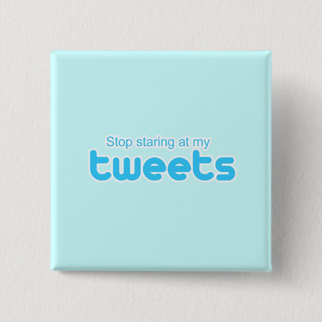 Stop staring at my Tweets 15 Cm Square Badge (Front)