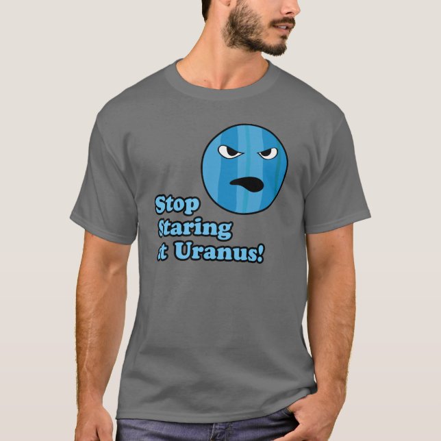 Stop Staring at Uranus! T-Shirt (Front)