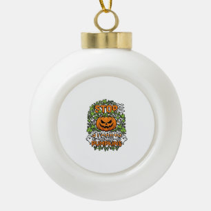 Stop Staring Pumpkins Halloween Ghosts Bats_1 Ceramic Ball Christmas Ornament