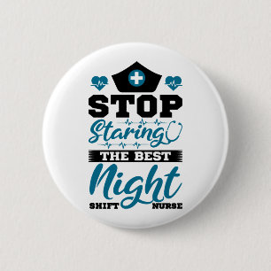 Stop staring the best Night Shift Nurse 6 Cm Round Badge