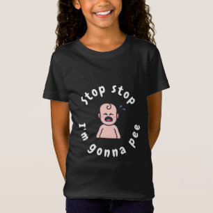 Stop stop I'm gonna pee funny T-Shirt